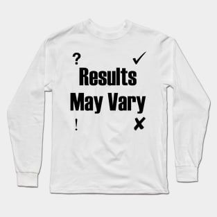 Results May Vary Long Sleeve T-Shirt